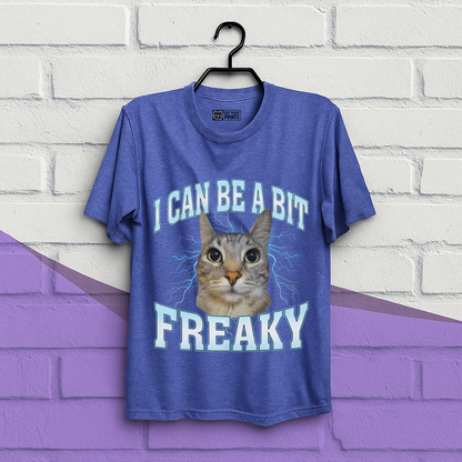 I Can Be A Bit Freaky T-Shirt