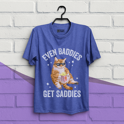 Even Baddies Get Saddies T-Shirt