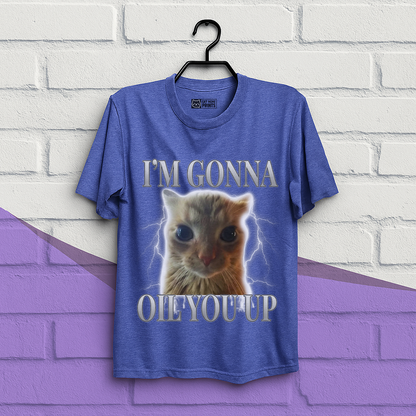 I'm Gonna Oil You Up Funny Cat T-Shirt