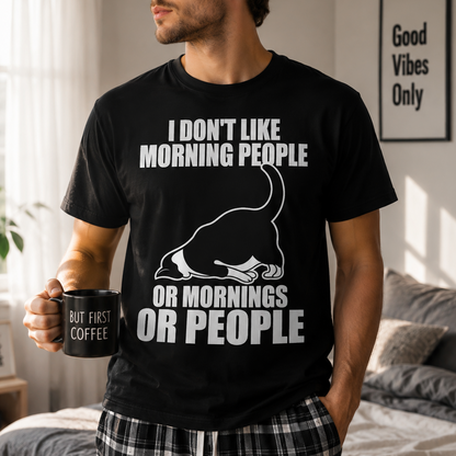 I Don't Like Morning People Or Mornings Or People T-Shirt
