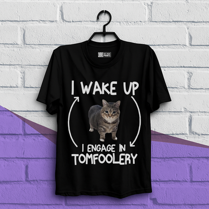 I Wake Up I Engage In Tomfoolery T-Shirt
