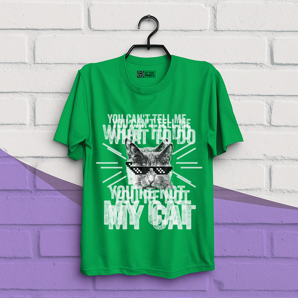 You Can't Tell Me What To Do You're Not My Cat T-Shirt