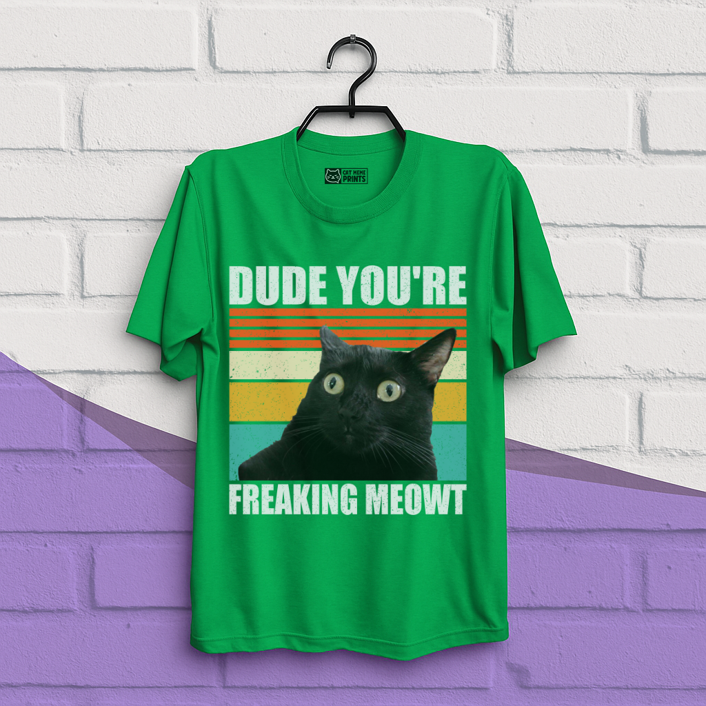 Dude You're Freaking Meowt T-Shirt