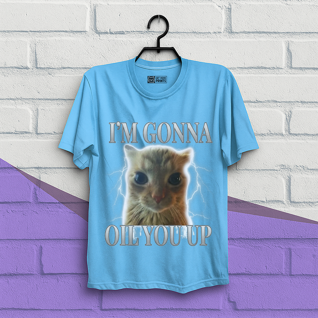 I'm Gonna Oil You Up Funny Cat T-Shirt