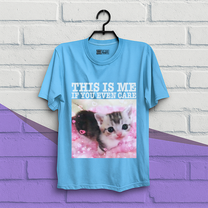 This Is Me If You Even Care T-Shirt