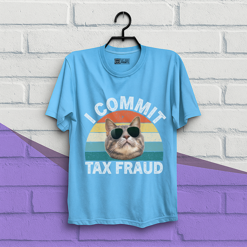 I Commit Tax Fraud T-Shirt