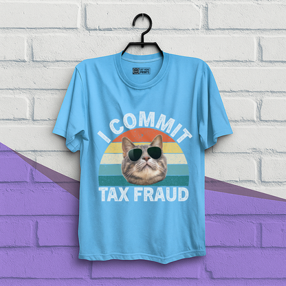 I Commit Tax Fraud T-Shirt