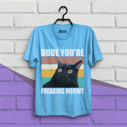Dude You're Freaking Meowt T-Shirt