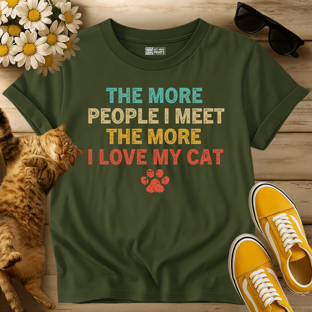 The More People I Meet The More I Love My Cat T-Shirt
