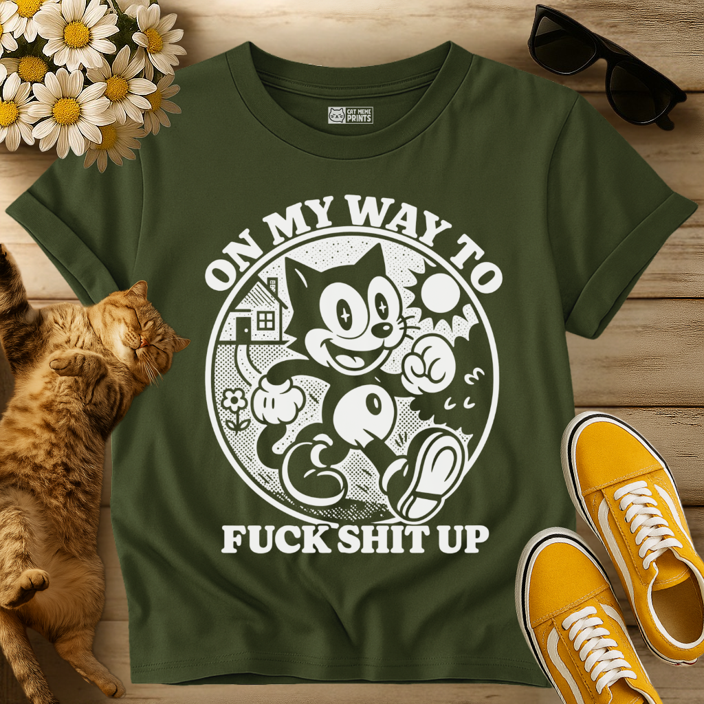 On My Way To Fuck Shit Up Cat T-Shirt