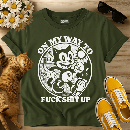 On My Way To Fuck Shit Up Cat T-Shirt
