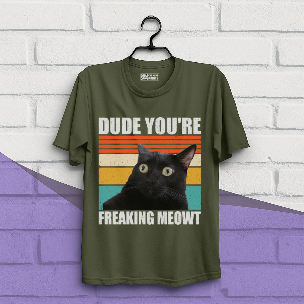 Dude You're Freaking Meowt T-Shirt