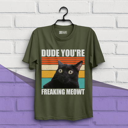 Dude You're Freaking Meowt T-Shirt