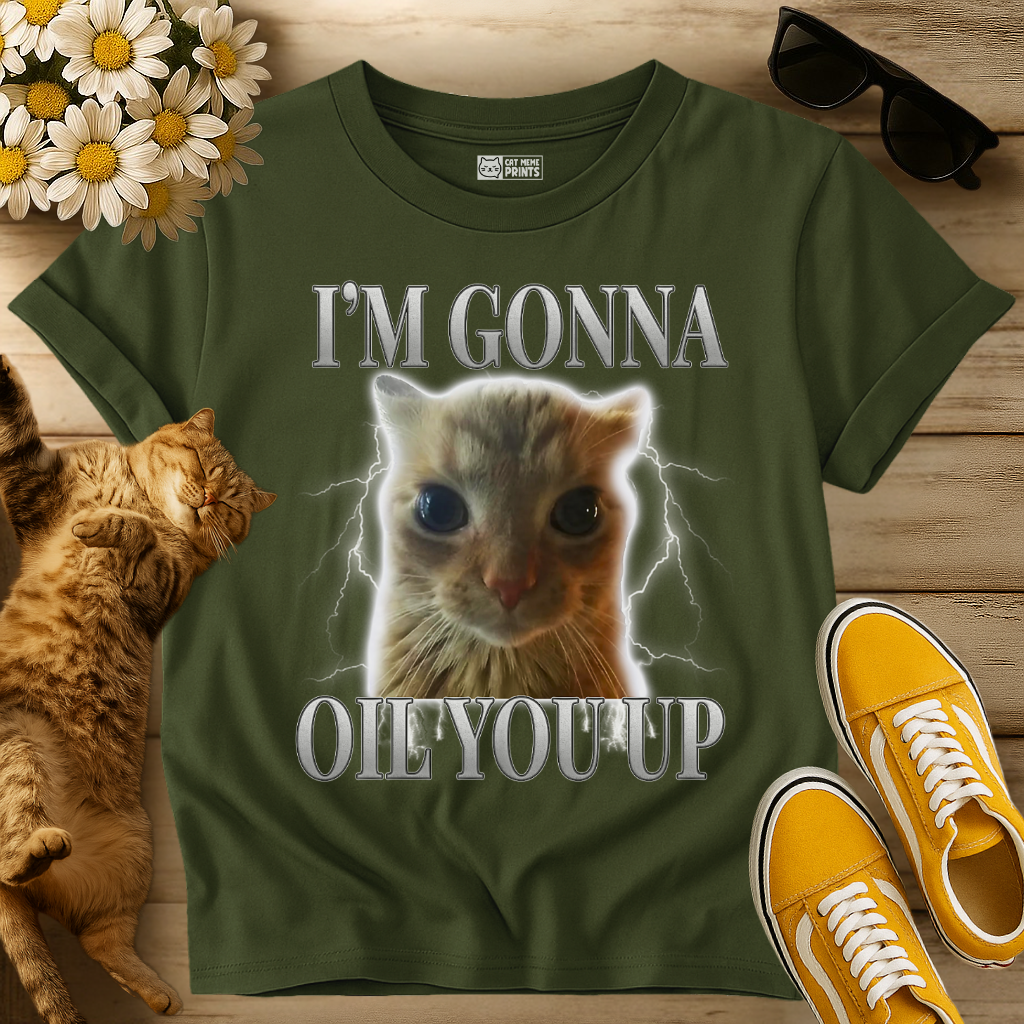 I'm Gonna Oil You Up T-Shirt