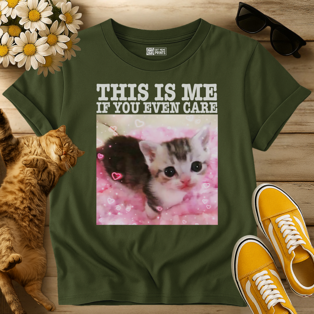 This Is Me If You Even Care T-Shirt