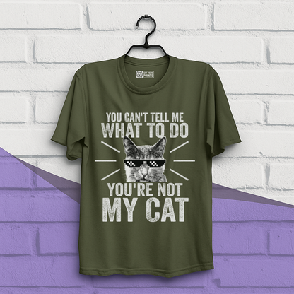 You Can't Tell Me What To Do You're Not My Cat T-Shirt