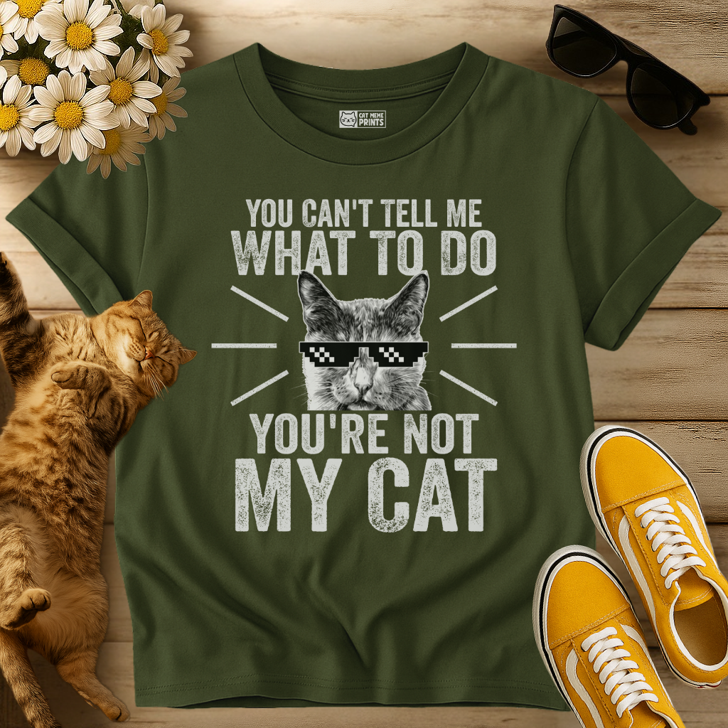 You Can't Tell Me What To Do T-Shirt