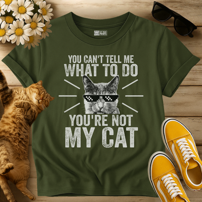 You Can't Tell Me What To Do T-Shirt