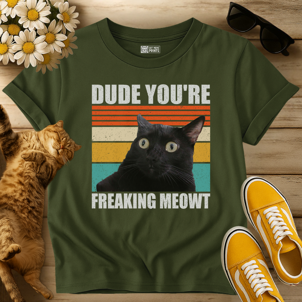 Dude You're Freaking Meowt T-Shirt