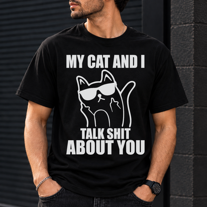 My Cat And I Talk Shit About You T-Shirt