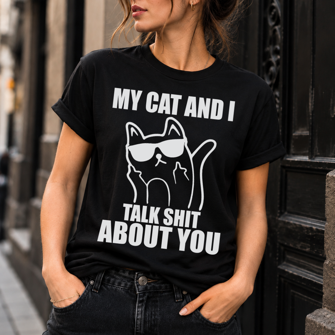 My Cat And I Talk Shit About You T-Shirt