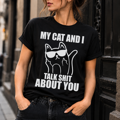My Cat And I Talk Shit About You T-Shirt