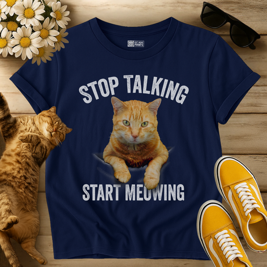 Stop Talking Start Meowing T-Shirt