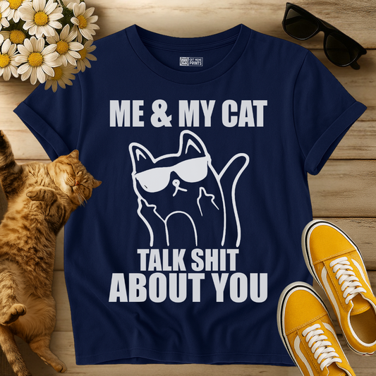 Me & My Cat Talk Shit About You T-Shirt