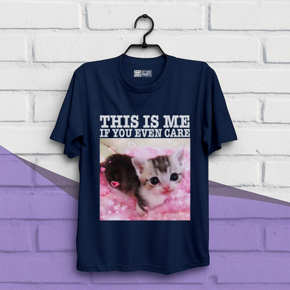 This Is Me If You Even Care T-Shirt