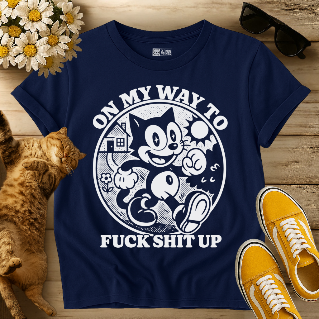 On My Way To Fuck Shit Up Cat T-Shirt