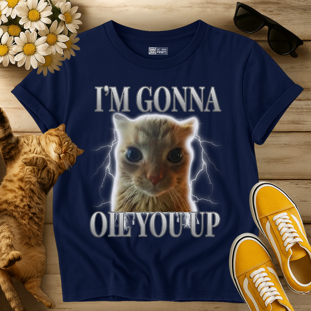 I'm Gonna Oil You Up T-Shirt