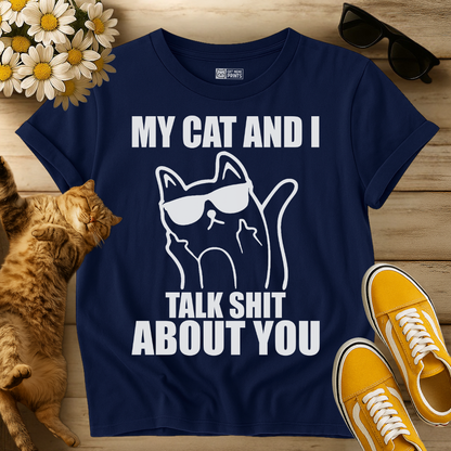 My Cat And I Talk Shit About You T-Shirt