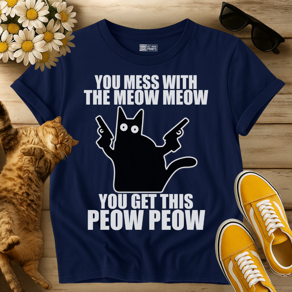 You Mess with The Meow Meow T-Shirt