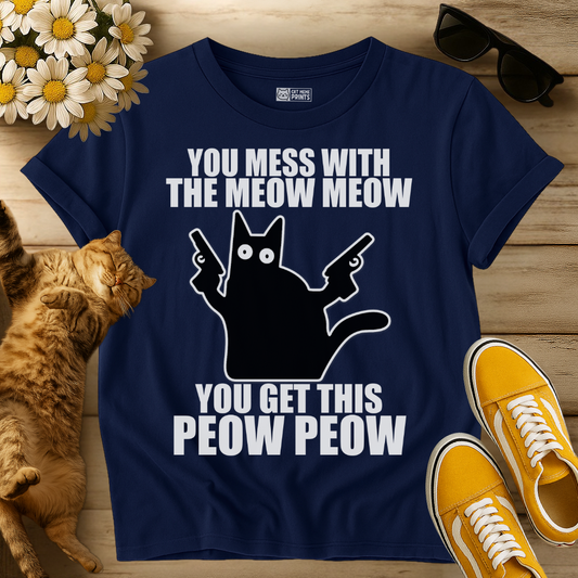 You Mess with The Meow Meow T-Shirt