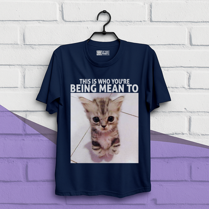 This Is Who You're Being Mean To T-Shirt
