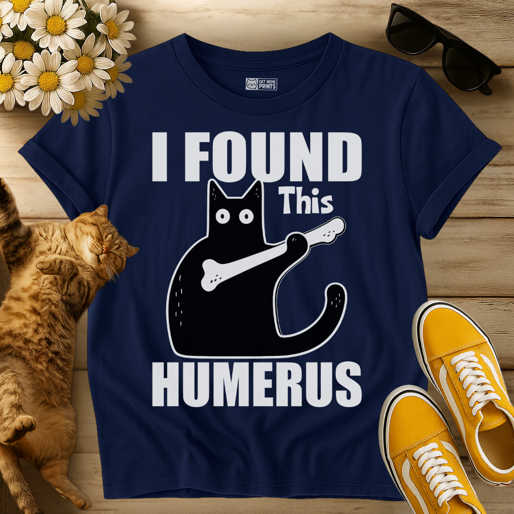 I Found This Humerus T-Shirt