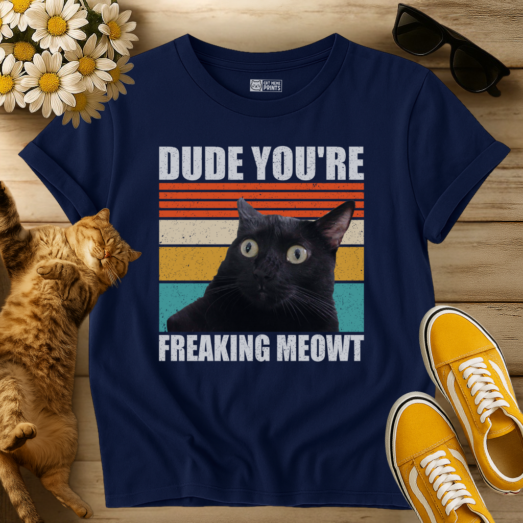 Dude You're Freaking Meowt T-Shirt