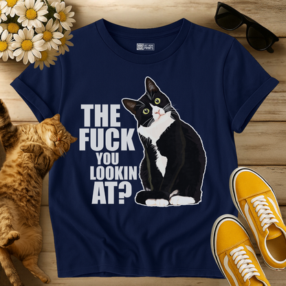 The Fuck You Lookin At? T-Shirt
