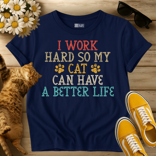 I Work Hard So My Cat Can Have A Better Life T-Shirt