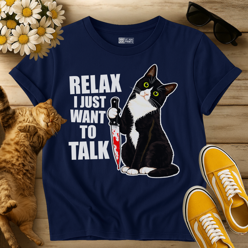 Relax I just Want To Talk T-Shirt