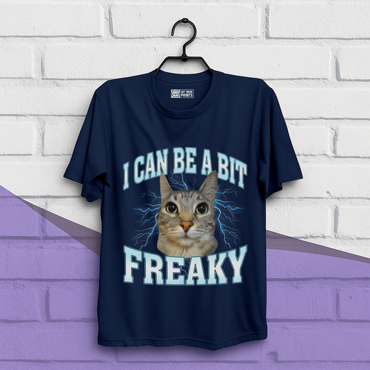 I Can Be A Bit Freaky T-Shirt