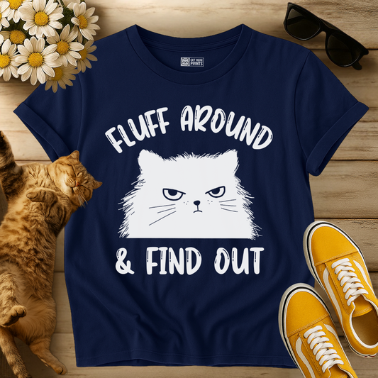 Fluff Around & Find out T-Shirt