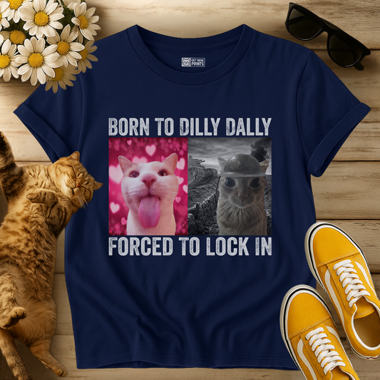 Born To Dilly Dally T-Shirt