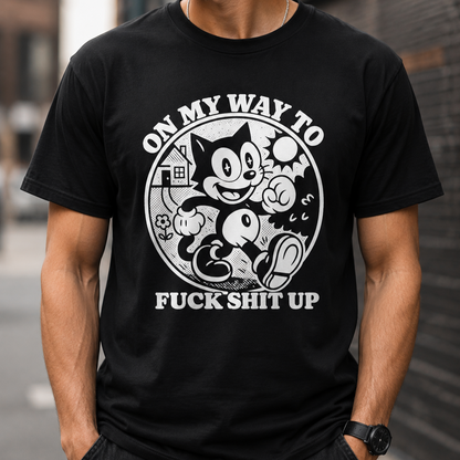 On My Way To Fuck Shit Up Cat T-Shirt