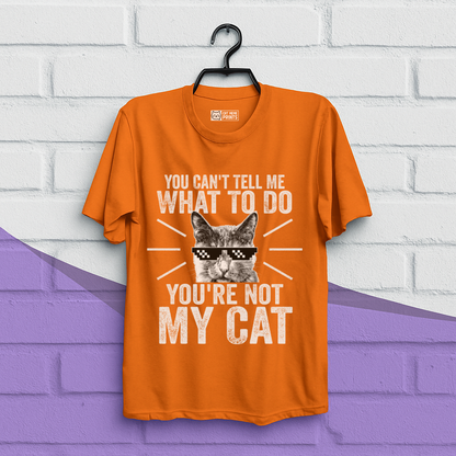 You Can't Tell Me What To Do You're Not My Cat T-Shirt