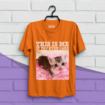 This Is Me If You Even Care T-Shirt