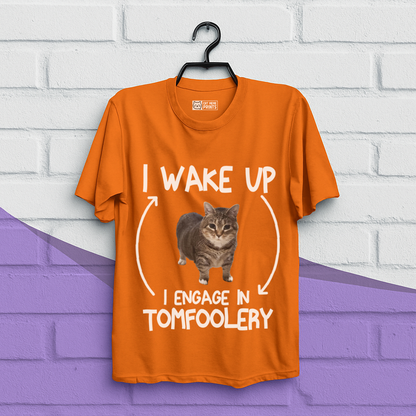 I Wake Up I Engage In Tomfoolery T-Shirt