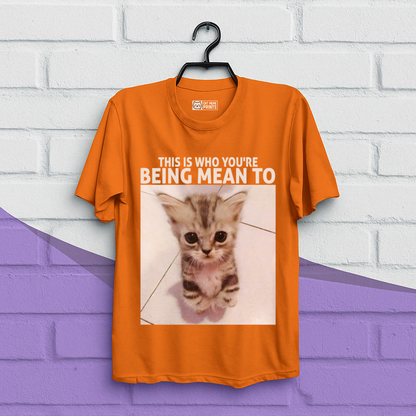 This Is Who You're Being Mean To T-Shirt