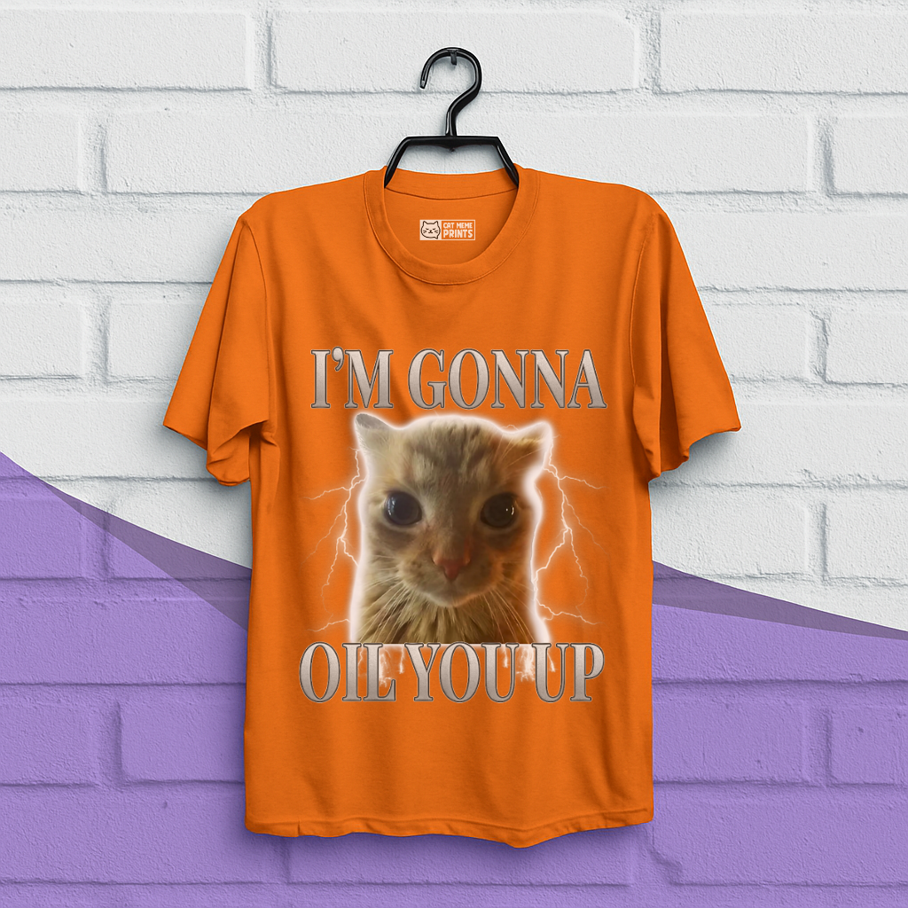 I'm Gonna Oil You Up Funny Cat T-Shirt