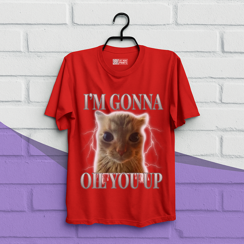 I'm Gonna Oil You Up Funny Cat T-Shirt
